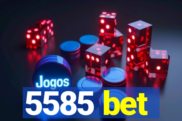 5585 bet